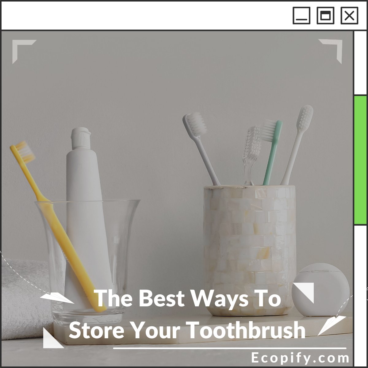 The Best Ways To Store Your Toothbrush Ecopify