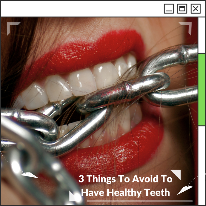 3 Things To Avoid To Have Healthy Teeth