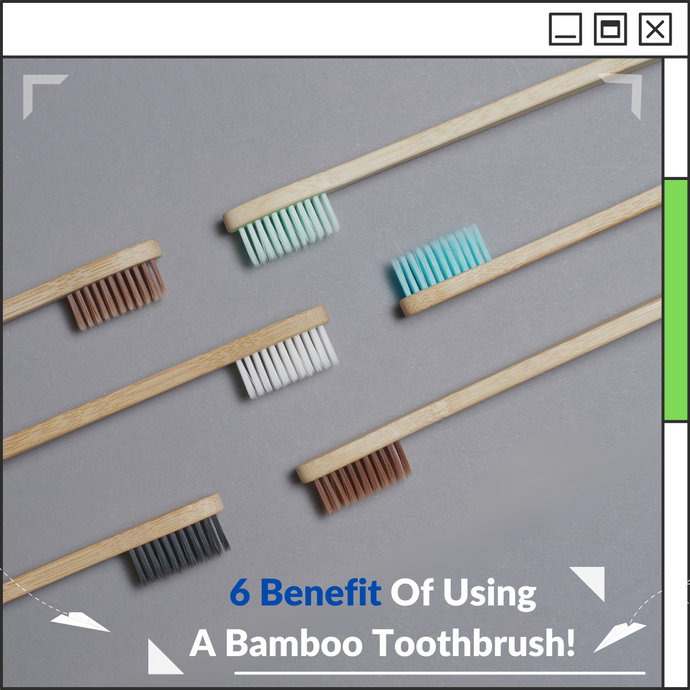 6 Benefits Of Using A Bamboo Toothbrush