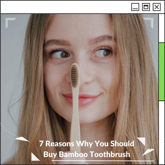 7 Reasons Why You Should Buy Bamboo Toothbrush