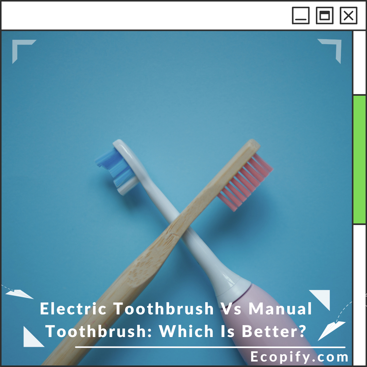 Electric Toothbrush Vs Manual Toothbrush Which Is Better? Ecopify
