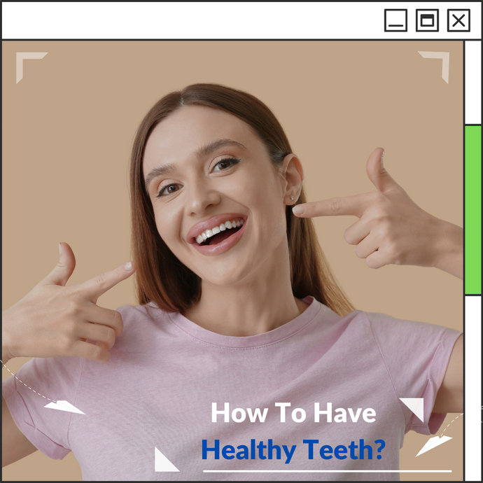 How To Have Healthy Teeth