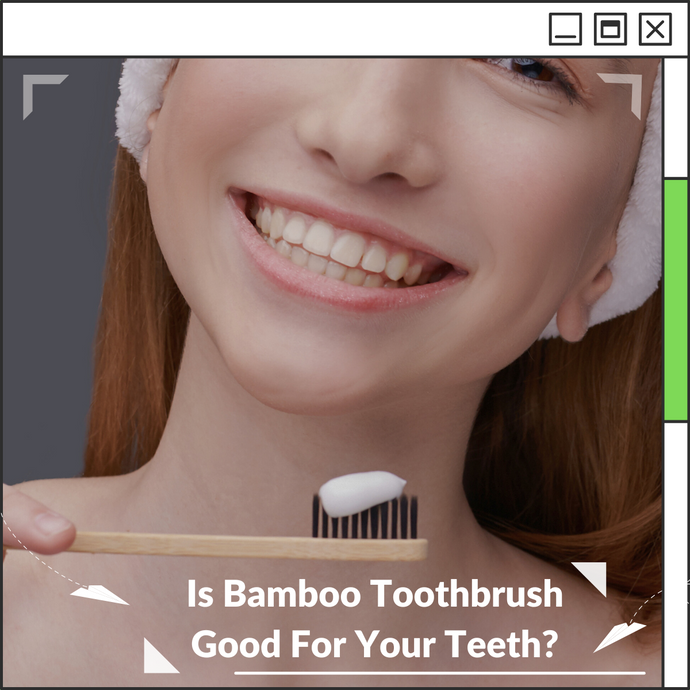 Is Bamboo Toothbrush Good For Your Teeth?