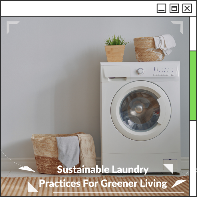 Sustainable Laundry Practices For Greener Living