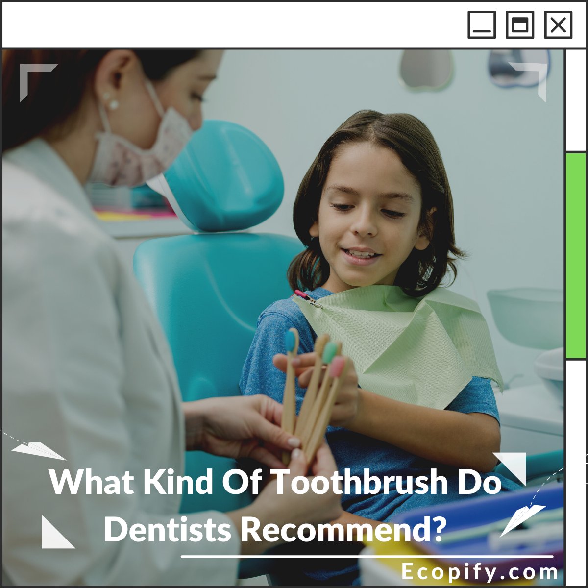 What Kind Of Toothbrush Do Dentists Recommend? | Ecopify