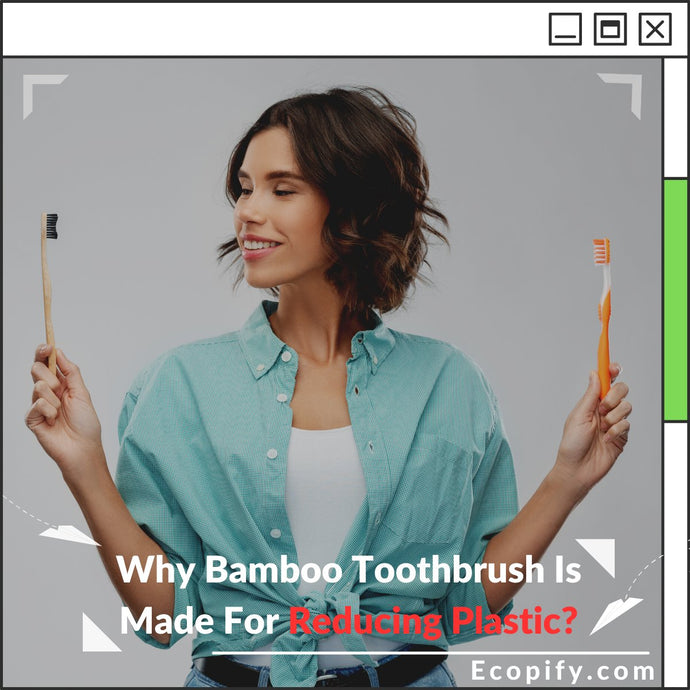 Why Bamboo Toothbrush Is Made For Reducing Plastic?